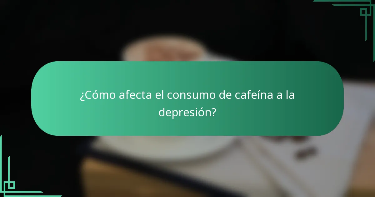¿Cómo afecta el consumo de cafeína a la depresión?