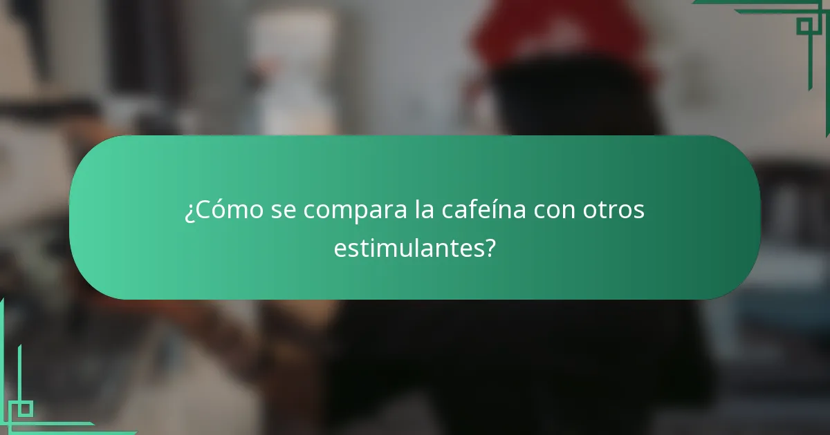 ¿Cómo se compara la cafeína con otros estimulantes?