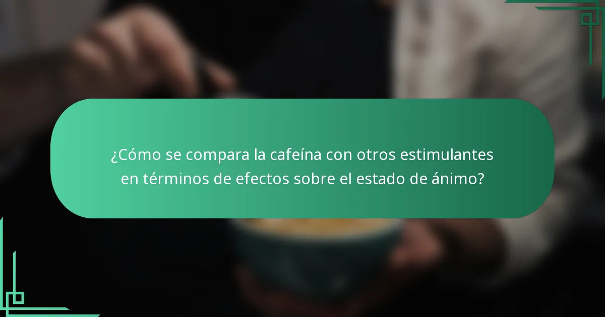 ¿Cómo se compara la cafeína con otros estimulantes en términos de efectos sobre el estado de ánimo?