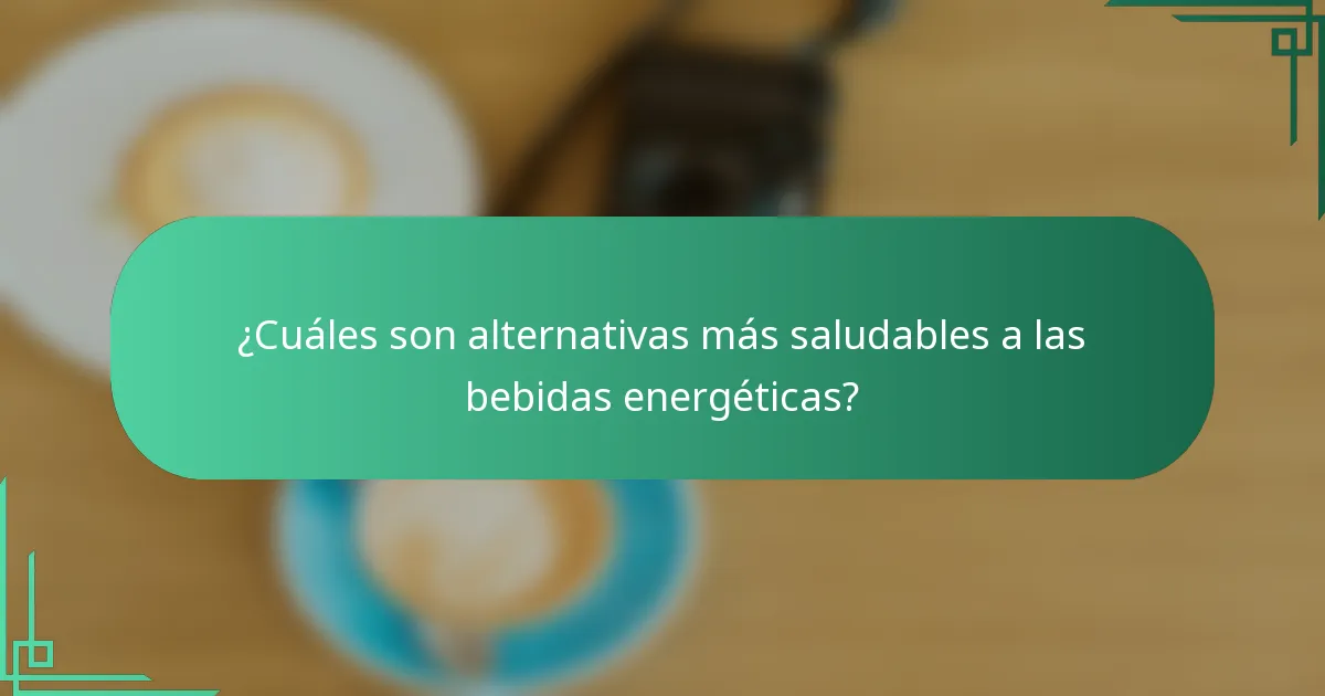 ¿Cuáles son alternativas más saludables a las bebidas energéticas?