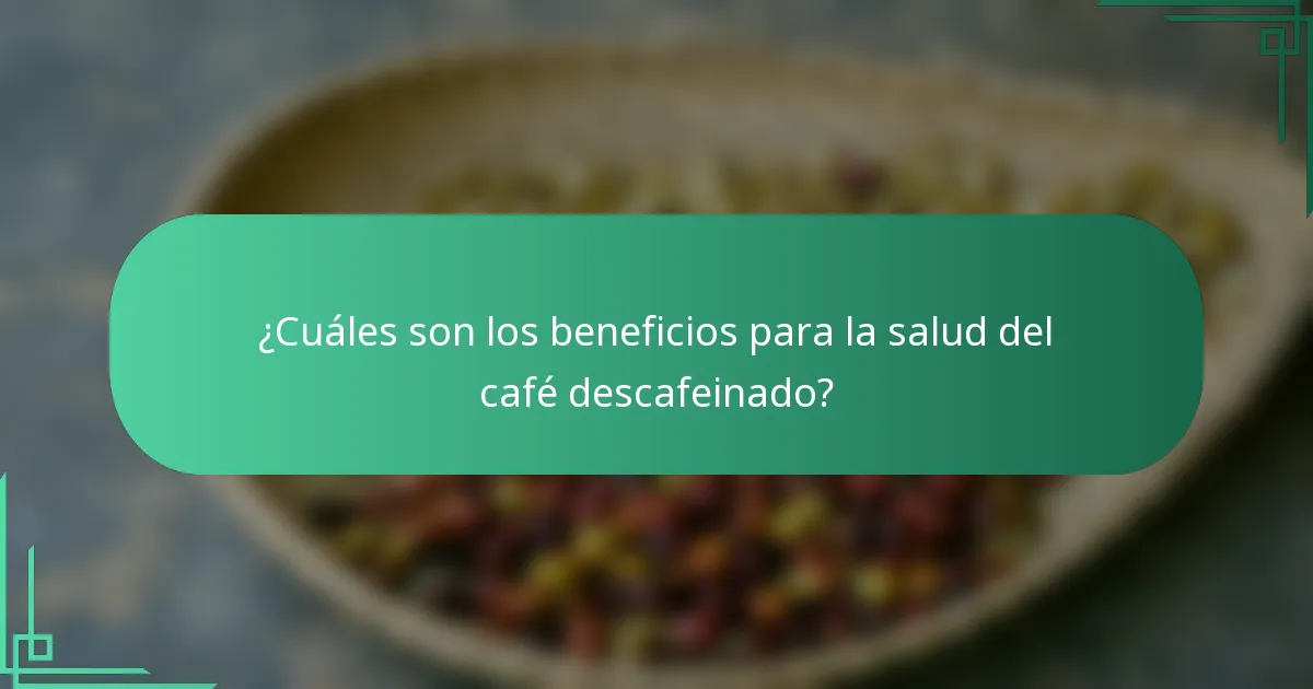 ¿Cuáles son los beneficios para la salud del café descafeinado?