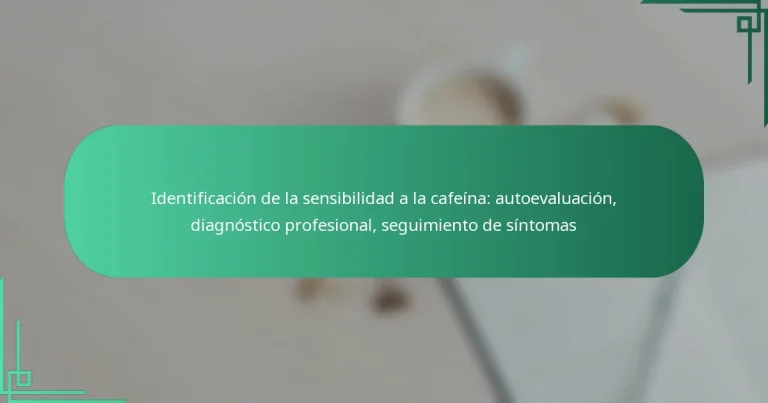 featured-image-identificacion-de-la-sensibilidad-a-la-cafeina-autoevaluacion-diagnostico-profesional-seguimiento-de-sintomas