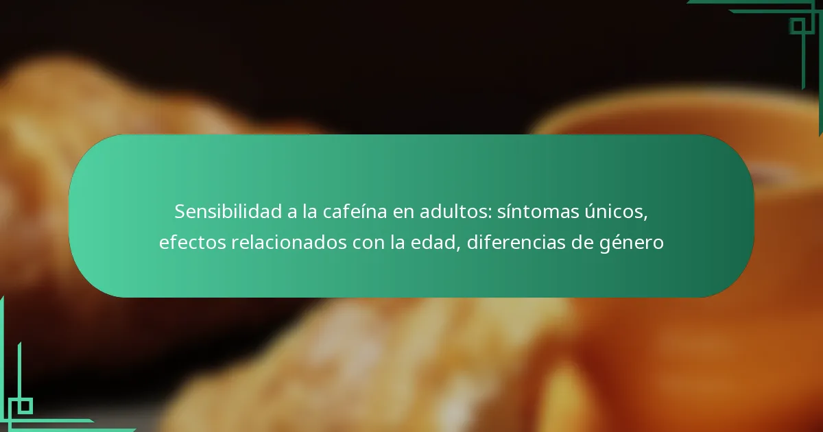 featured-image-sensibilidad-a-la-cafeina-en-adultos-sintomas-unicos-efectos-relacionados-con-la-edad-diferencias-de-genero