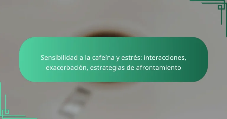 featured-image-sensibilidad-a-la-cafeina-y-estres-interacciones-eacerbacion-estrategias-de-afrontamiento