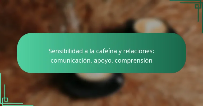 featured-image-sensibilidad-a-la-cafeina-y-relaciones-comunicacion-apoyo-comprension