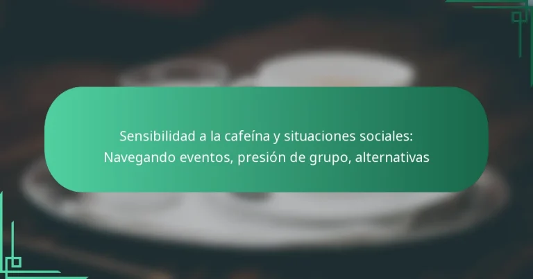 featured-image-sensibilidad-a-la-cafeina-y-situaciones-sociales-navegando-eventos-presion-de-grupo-alternativas