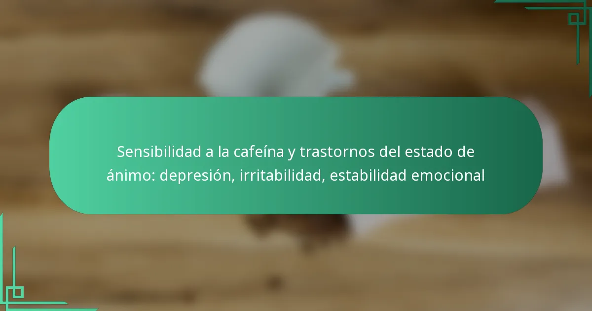 featured-image-sensibilidad-a-la-cafeina-y-trastornos-del-estado-de-animo-depresion-irritabilidad-estabilidad-emocional