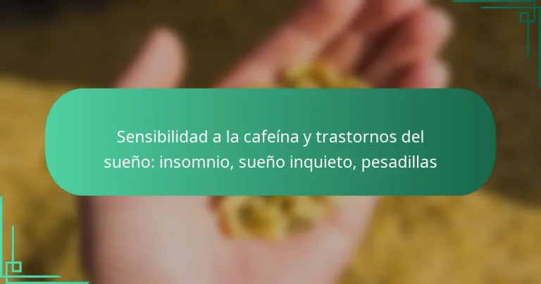 featured-image-sensibilidad-a-la-cafeina-y-trastornos-del-sueno-insomnio-sueno-inquieto-pesadillas