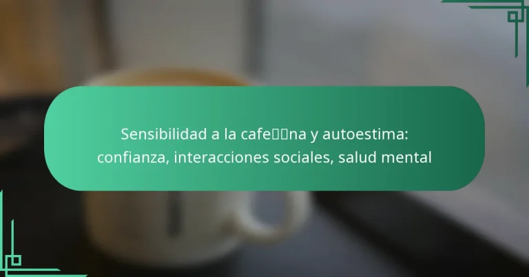 featured-image-sensibilidad-a-la-cafena-y-autoestima-confianza-interacciones-sociales-salud-mental