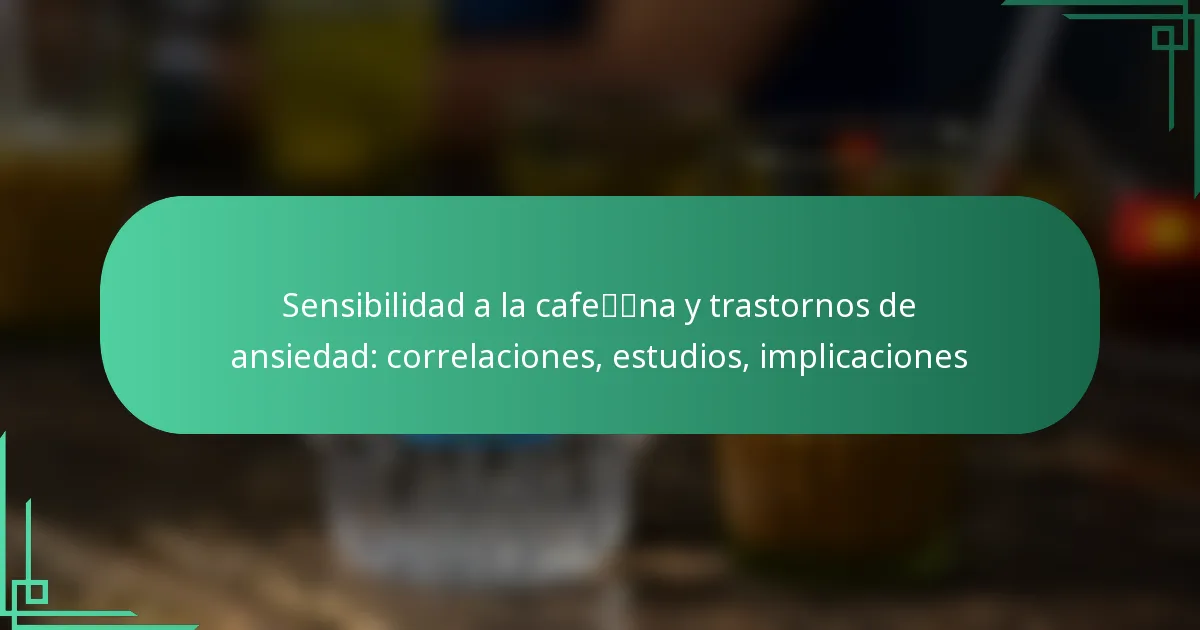 featured-image-sensibilidad-a-la-cafena-y-trastornos-de-ansiedad-correlaciones-estudios-implicaciones