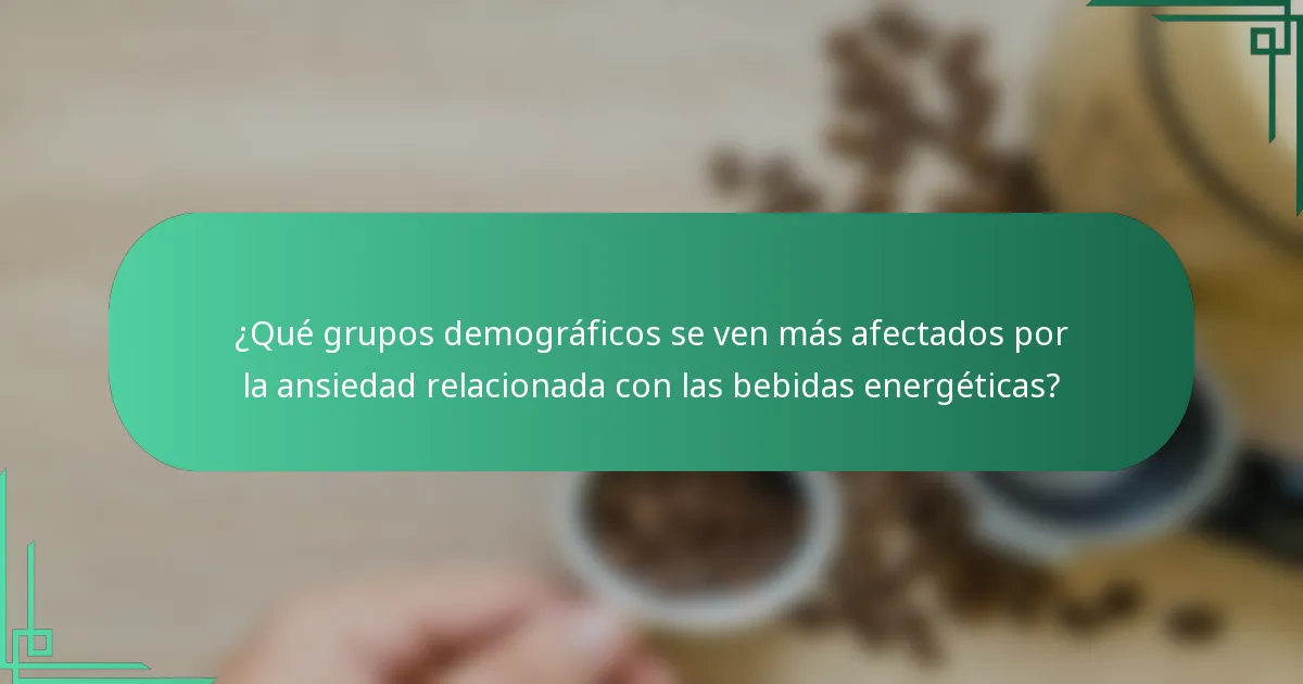 ¿Qué grupos demográficos se ven más afectados por la ansiedad relacionada con las bebidas energéticas?