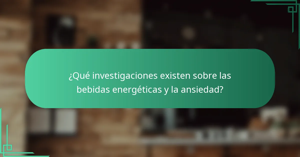 ¿Qué investigaciones existen sobre las bebidas energéticas y la ansiedad?