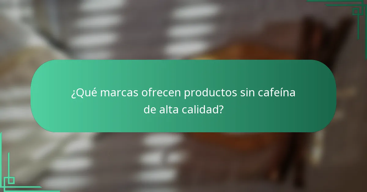 ¿Qué marcas ofrecen productos sin cafeína de alta calidad?